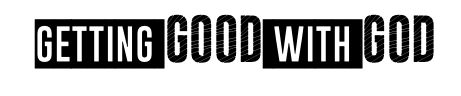 Getting Good with God